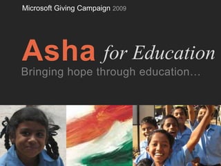 Microsoft Giving Campaign 2009 Asha for Education Bringing hope through education… 