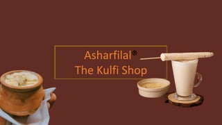 Asharfilal®
The Kulfi Shop
 