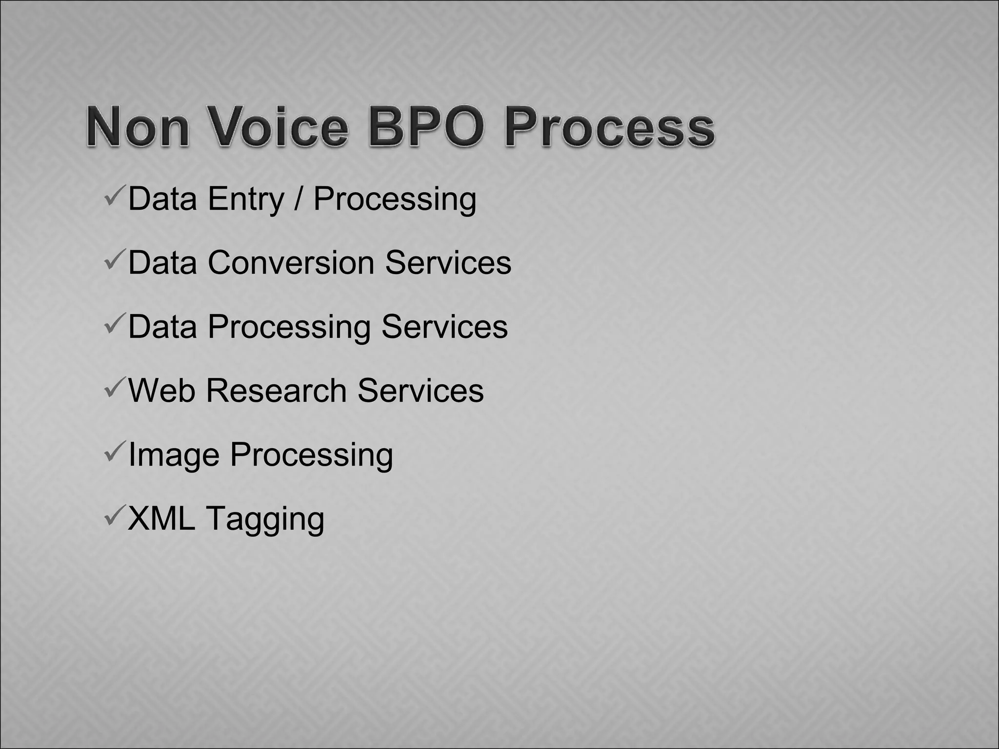 Data Entry / Processing Data Conversion Services Data Processing Services Web Research Services Image Processing XML Tagging 