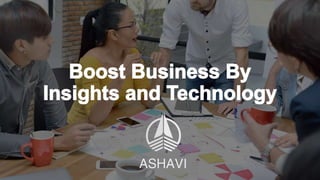 Boost Business by Insights and Technology
 
