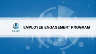 Boost Business by Insights and Technology
EMPLOYEE ENGAGEMENT PROGRAM
 