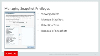 Managing Snapshot Privileges 
• Viewing Access 
• Manage Snapshots 
• Retention Time 
• Removal of Snapshots 
Copyright © 2014 Oracle and/or its affiliates. All rights reserved. | 
Oracle Confidential 99 
 