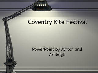 Coventry Kite Festival PowerPoint by Ayrton and Ashleigh 