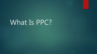What Is PPC?
 