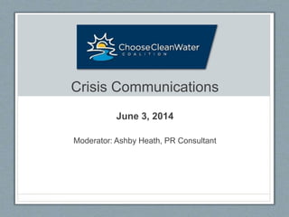 Crisis Communications
June 3, 2014
Moderator: Ashby Heath, PR Consultant
 