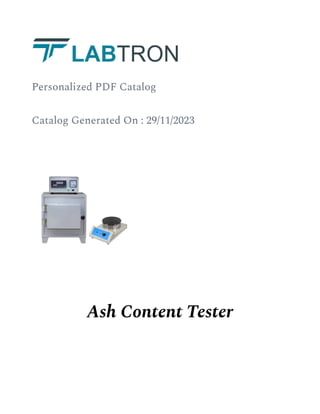 Personalized PDF Catalog
Catalog Generated On : 29/11/2023
Ash Content Tester
 
