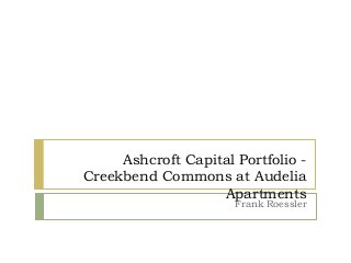 Ashcroft Capital Portfolio -
Creekbend Commons at Audelia
Apartments
Frank Roessler
 
