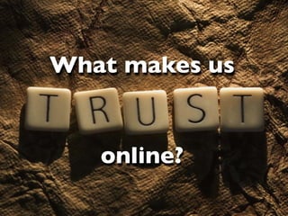 What makes us


   online?
 