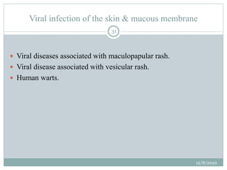 Viral infection of the skin & mucous membrane
 Viral diseases associated with maculopapular rash.
 Viral disease associa...