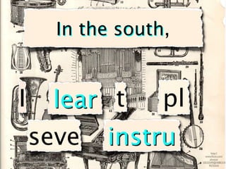 


I     learned to     play
    several   instruments          http://
                              www.ﬂickr.com/
                                  photos/
                            10533549@N08/310
                                 9075554/
 