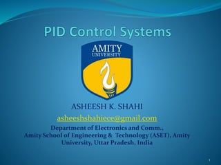 ASHEESH K. SHAHI
asheeshshahiece@gmail.com
Department of Electronics and Comm.,
Amity School of Engineering & Technology (ASET), Amity
University, Uttar Pradesh, India
1
 
