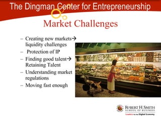 Market Challenges Creating new markets liquidity challenges Protection of IP Finding good talent Retaining Talent Understanding market regulations Moving fast enough