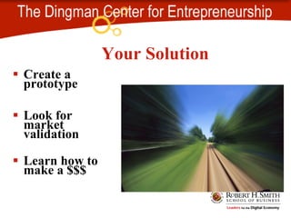 Create a prototype Look for market validation Learn how to make a $$$ Your Solution