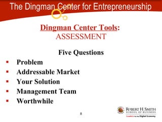 Five Questions Problem Addressable Market Your Solution Management Team Worthwhile Dingman Center Tools : ASSESSMENT