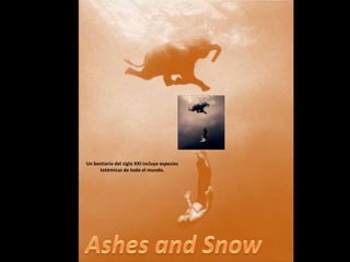 Un bestiario del siglo XXI incluye especies totémicas de todo el mundo.  Ashes and Snow 