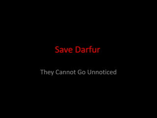 Save Darfur

They Cannot Go Unnoticed
 