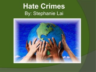 Hate Crimes
By: Stephanie Lai
 