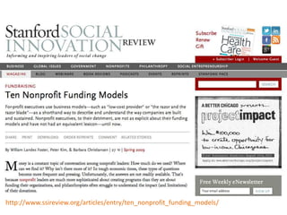 http://www.ssireview.org/articles/entry/ten_nonprofit_funding_models/
 