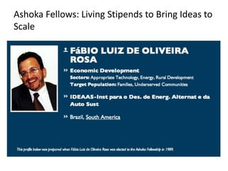 Ashoka Fellows: Living Stipends to Bring Ideas to
Scale
 