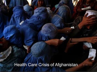 Health Care Crisis of Afghanistan
 