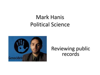 Mark Hanis
Political Science


         Reviewing public
             records
 