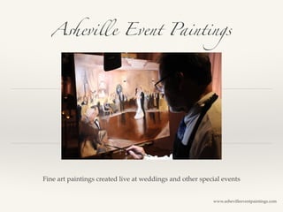 Asheville Event Paintings
Fine art paintings created live at weddings and other special events
www.ashevilleeventpaintings.com
 