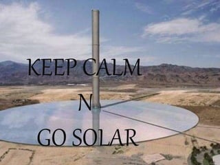 KEEP CALM
N
GO SOLAR
 