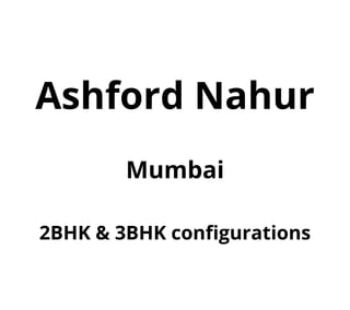 Ashford Nahur
Mumbai
2BHK & 3BHK configurations
 