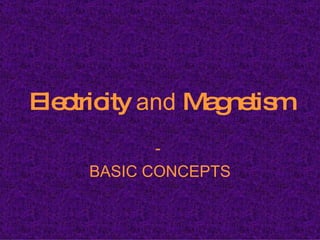 Electricity  and  Magnetism -  BASIC CONCEPTS 