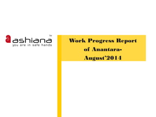 Work Progress Report
of Anantara-
August’2014
 