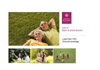 Lots of
Open & greed spaces.
Less than 15%
Ground coverage
 