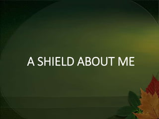 A SHIELD ABOUT ME
 