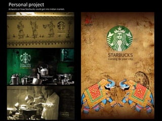 Personal project
Artwork on how Starbucks could get into Indian market.
 