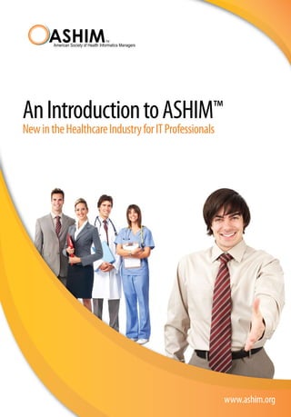 An Introduction to ASHIM™
New in the Healthcare Industry for IT Professionals




                                                      www.ashim.org
 