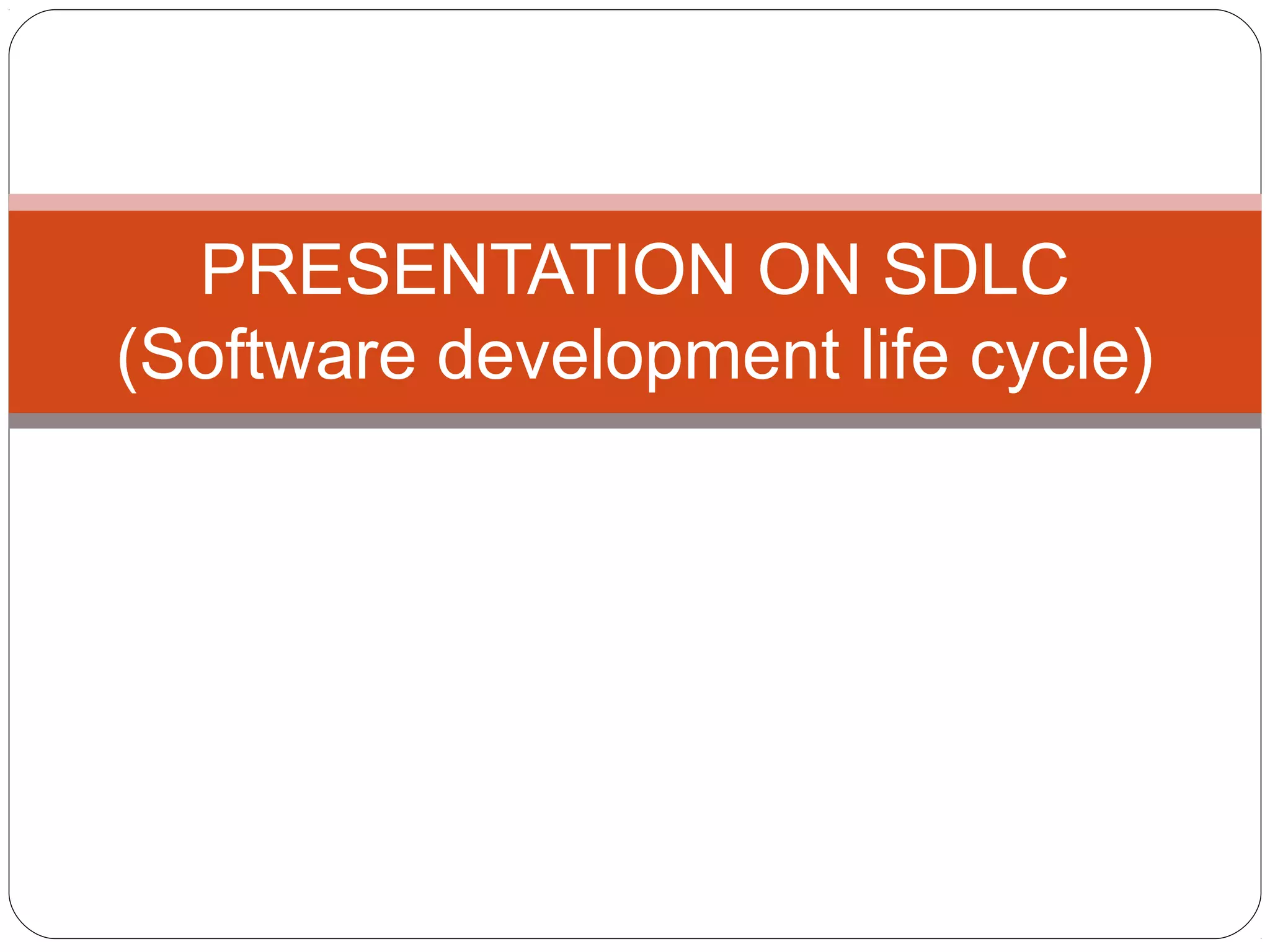 PRESENTATION ON SDLC
(Software development life cycle)
 