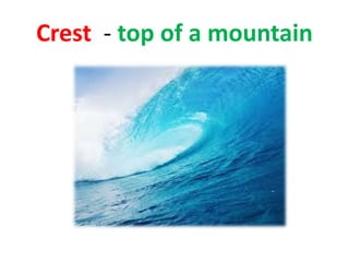 Crest - top of a mountain
 