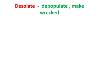 Desolate - depopulate , make
wrecked
 