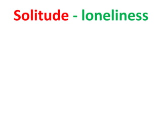 Solitude - loneliness
 
