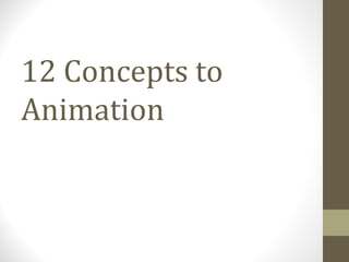 12 Concepts to
Animation
 