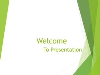 Welcome
To Presentation
 