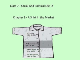 Chapter 9 - A Shirt in the Market
Class 7 - Social And Political Life -2
 