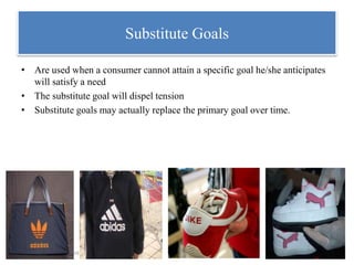 Copyright 2007 by Prentice Hall
Substitute Goals
• Are used when a consumer cannot attain a specific goal he/she anticipates
will satisfy a need
• The substitute goal will dispel tension
• Substitute goals may actually replace the primary goal over time.
 