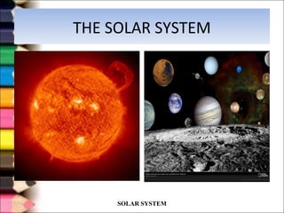 THE SOLAR SYSTEM
SOLAR SYSTEM
 