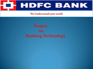 We Understand your world                    Project                          on            Banking Technology 
