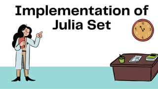 Implementation of
Julia Set
 