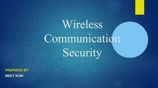 Wireless
Communication
Security
PREPARED BY:
MEET SONI
 