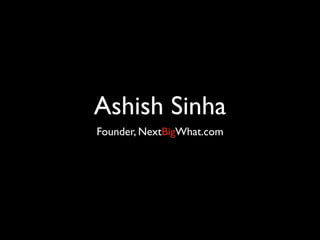 Ashish Sinha
Founder, NextBigWhat.com
 