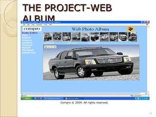 THE PROJECT-WEB
ALBUM




      Compro © 2009. All rights reserved.



                                            12
 