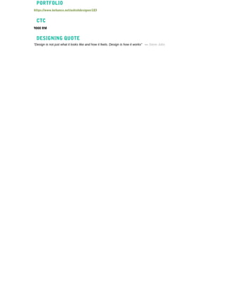 PORTFOLIO
CTC
DESIGNING QUOTE
https://www.behance.net/ashishdesigner183
9000 RM
“Design is not just what it looks like and how it feels. Design is how it works” --- Steve Jobs
 