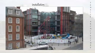 T
E
N
S
I
L
E
A
R
C
H
I
T
E
C
T
U
R
E
installation
 